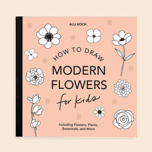 Modern Flowers: A How to Draw Book for Kids - Magpies Paducah